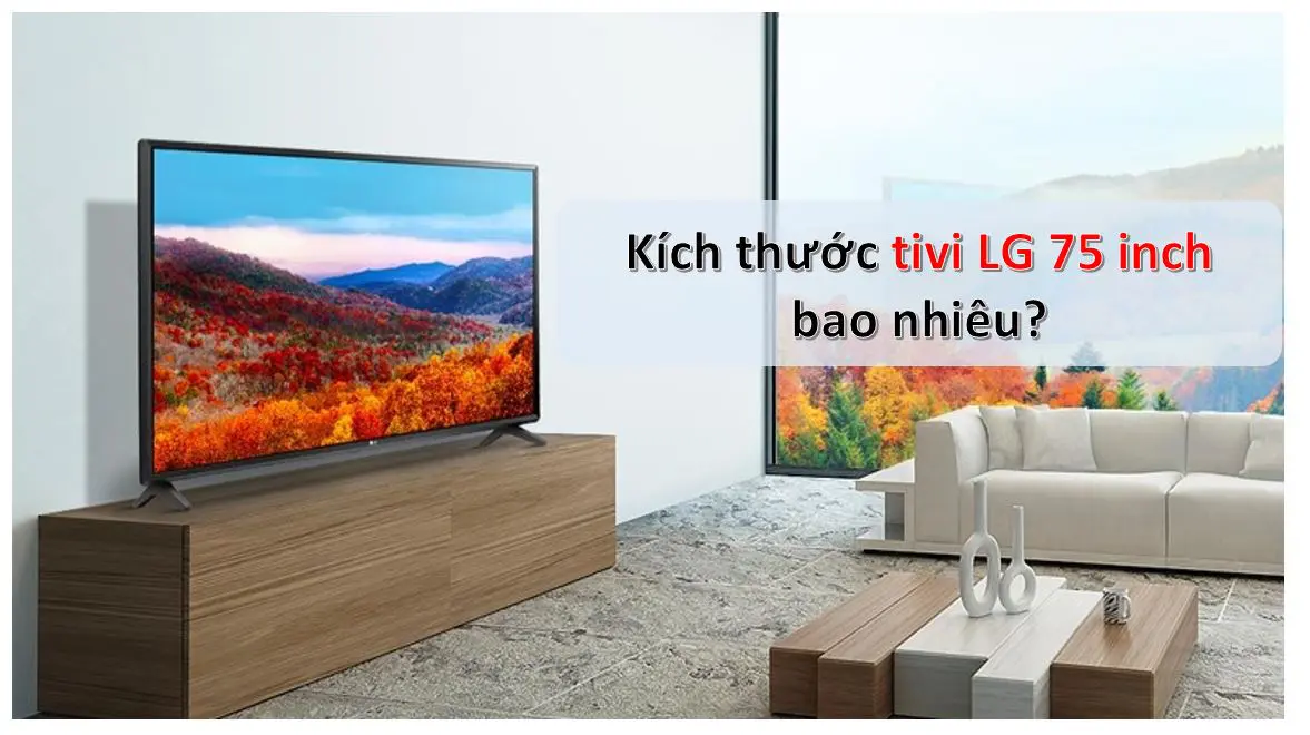Kích thước tivi LG 75 inch