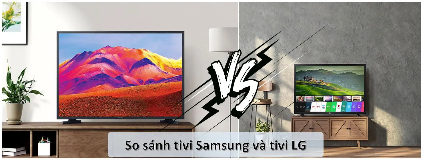 Nên mua tivi Samsung hay LG