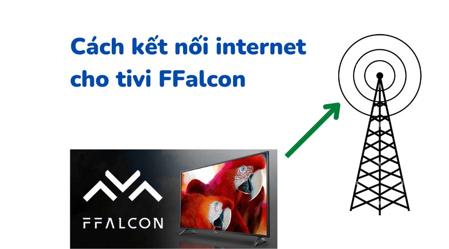 Cách kết nối Wifi cho tivi FFalcon  