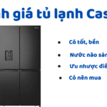 Đánh giá ưu nhược tủ lạnh Casper: Có tốt, bền, của nước nào?