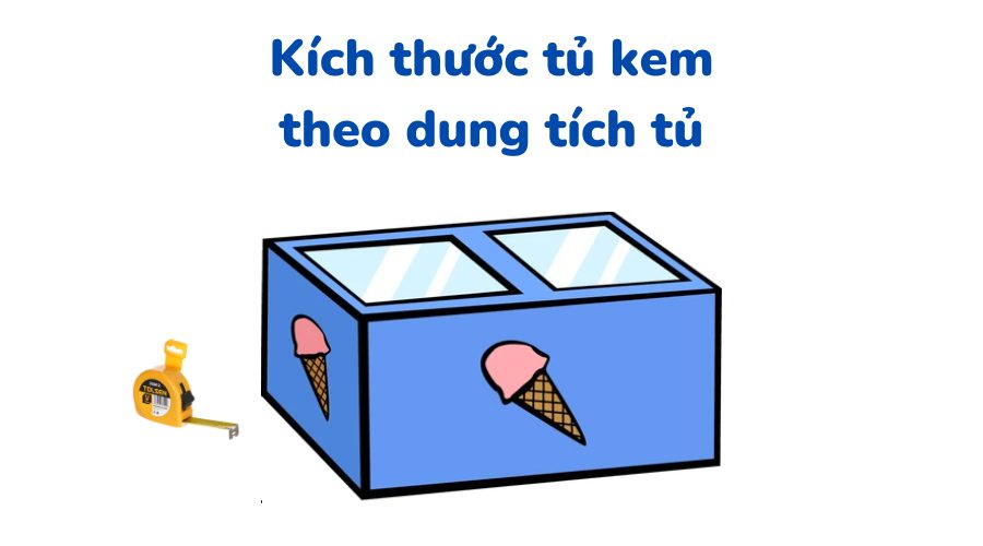 Kích thước tủ kem theo dung tích tủ