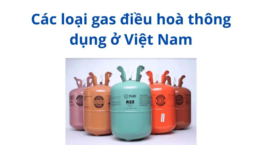 các loại gas điều hoà thông dụng ở việt nam