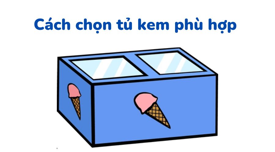 cách chọn tủ kem