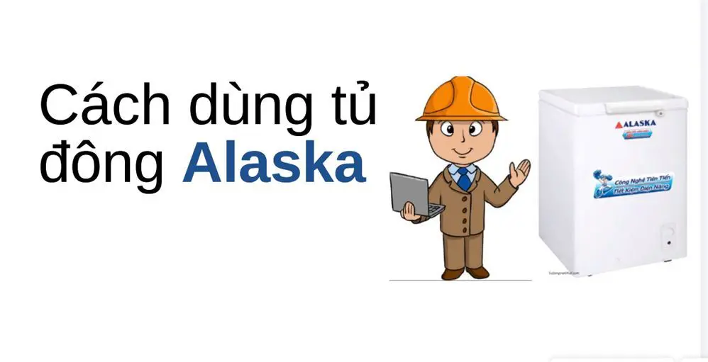 cách dùng tủ đông Alaska