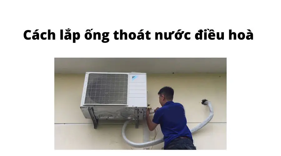 cách lắp ống thoát nước điều hoà