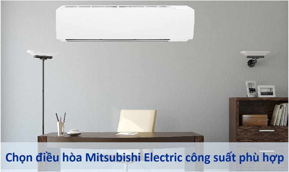 Cách dùng điều hòa Mitsubishi tiết kiệm điện - chọn công suất phù hợp