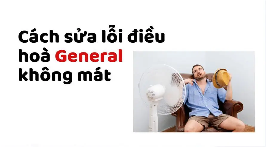 cách sửa lỗi điều hoà general không mát
