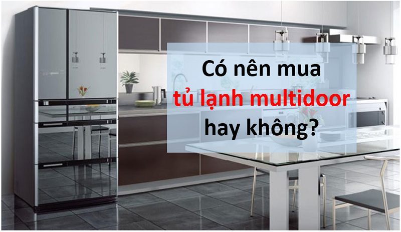 Tủ lạnh Multidoor là gì? Có nên mua không? [ Ưu, nhược điểm]