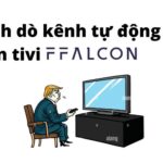 Cách dò kênh tự động trên tivi FFalcon [có hình minh hoạ]