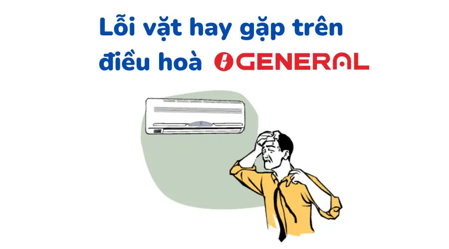 lỗi vặt điều hoà general - nguyên nhân và cách sửa