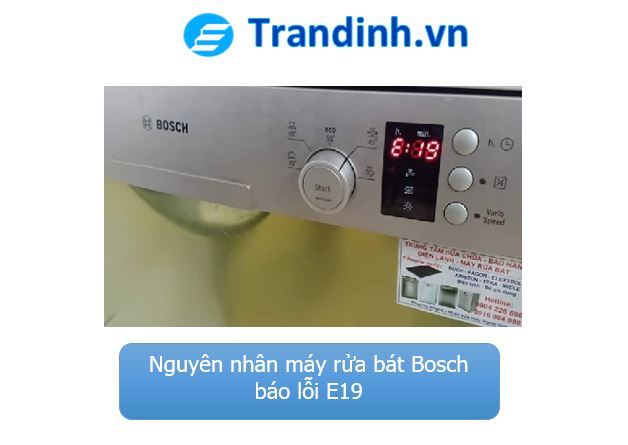 1. Nguyên nhân máy rửa bát Bosch báo lỗi E19 là gì?