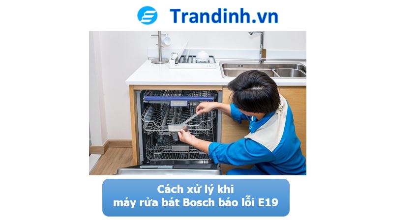 2. Cách xử lý khi máy rửa bát Bosch báo lỗi E19