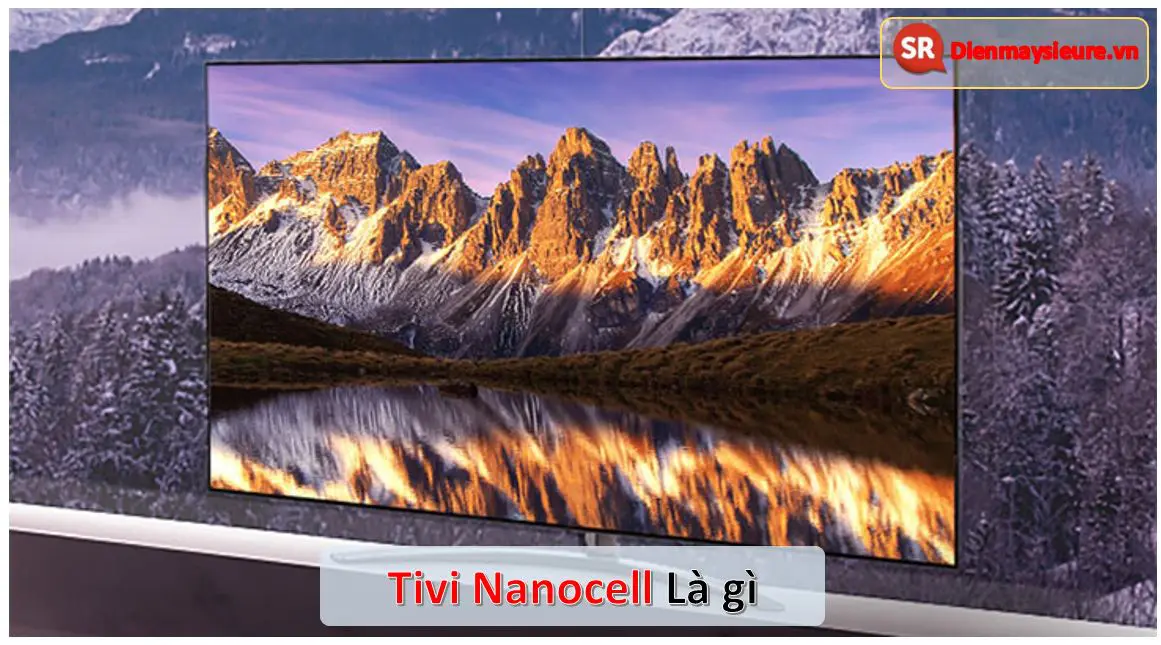 tivi-nanocell-la-gi