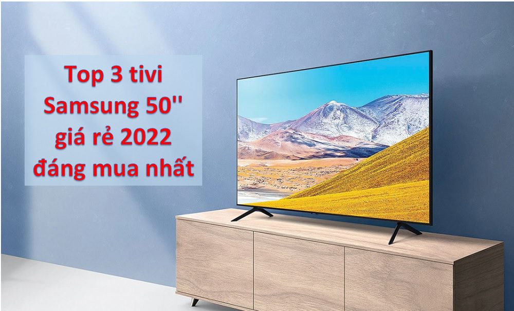 Top 3 tivi Samsung 50 inch nên mua nhất 2024 | Giá tốt