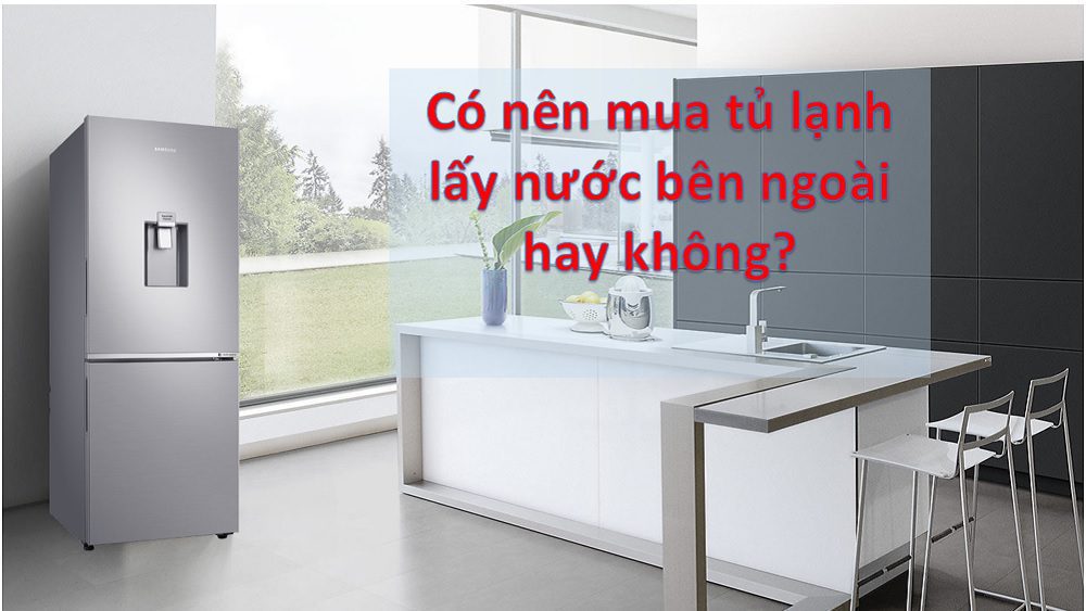 có nên mua tủ lạnh lấy nước ngoài