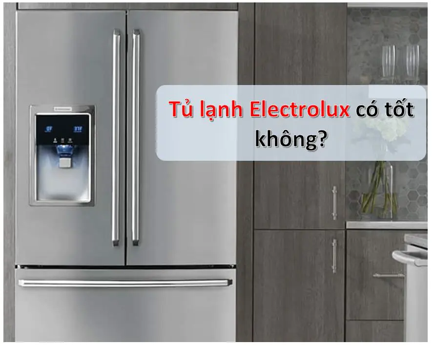 Tủ lạnh Electrolux có tốt không