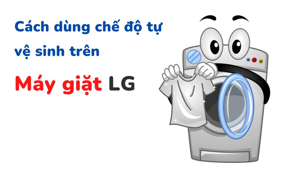 Cách dùng chế độ tự vệ sinh trên máy giặt LG