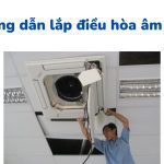 Cách lắp đặt – Thi công điều hòa âm trần: Cần biết khi thuê người