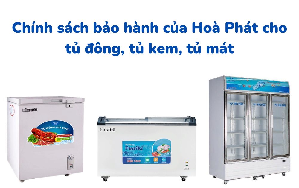 Chính sách bảo hành của Hoà Phát cho tủ đông tủ kem tủ mát