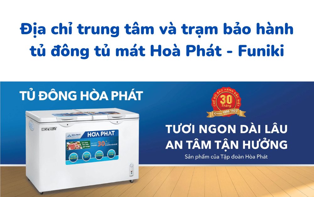 Danh sách trung tâm và trạm bảo hành tủ đông tủ mát Hoà Phát trên cả nước