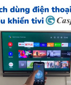 Dùng điện thoại để điều khiển tivi Casper
