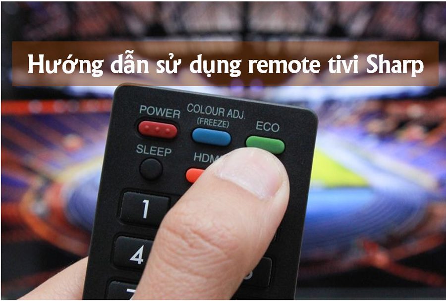 Cách sử dụng remote tivi Sharp Aquos để điều khiển và cài đặt