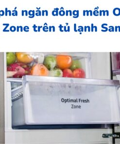Khám phá ngăn đông mềm Optimal Fresh Zone của tủ lạnh Samsung