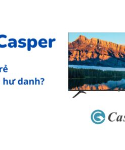 Đánh giá ưu nhược điểm tivi Casper: tốt, bền, nên mua không?