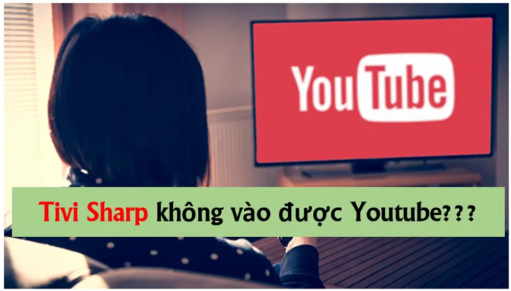 Tivi Sharp không vào được Youtube
