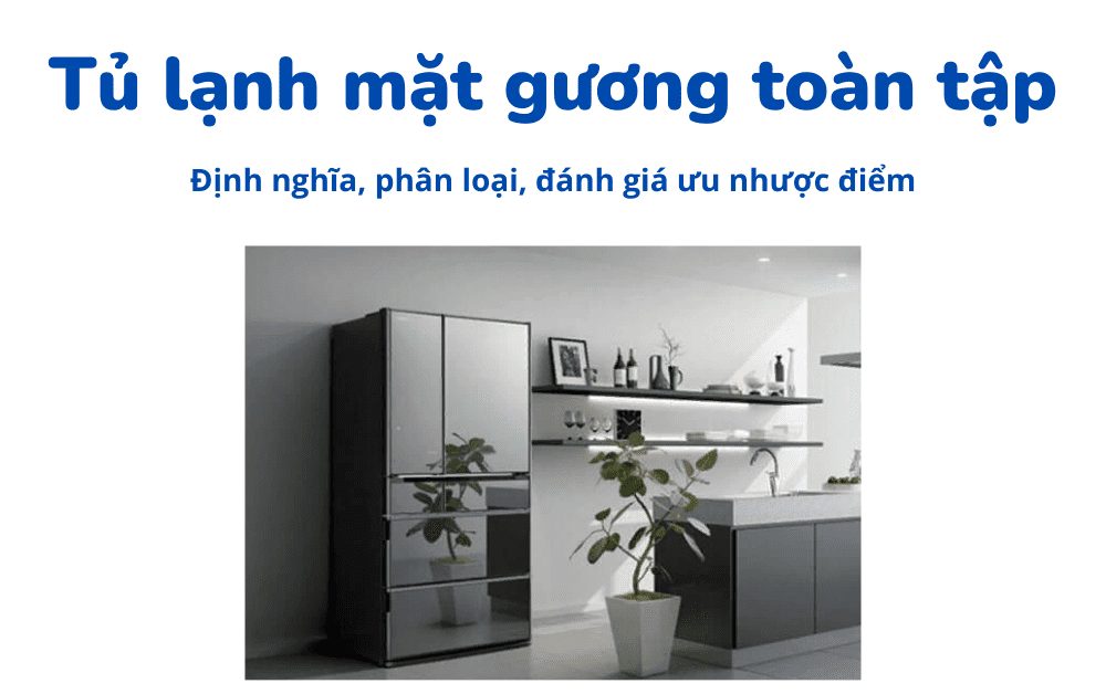 Tủ lạnh mặt gương: Định nghĩa, ưu nhược | Có nên mua không