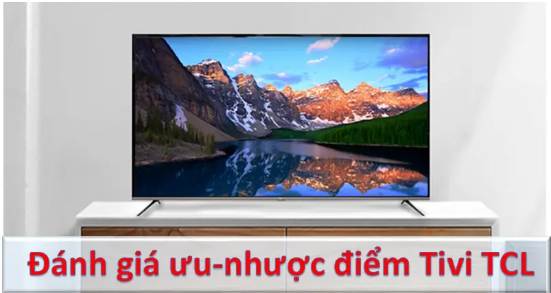 Đánh giá tivi TCL có tốt không