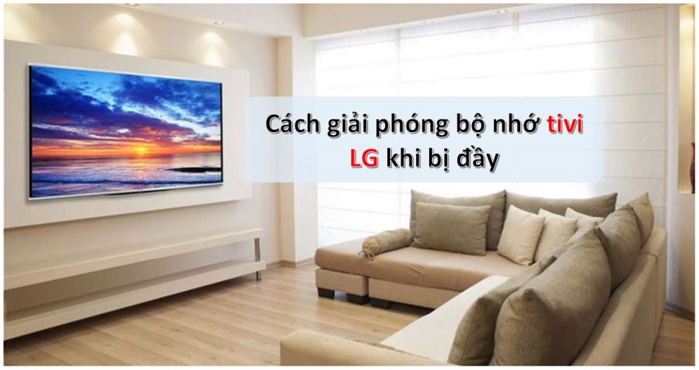 Cách giải phóng bộ nhớ tivi LG