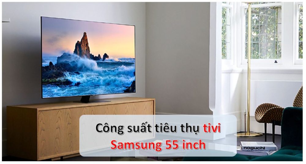 Công suất tiêu thụ điện của tivi Samsung 55 inch