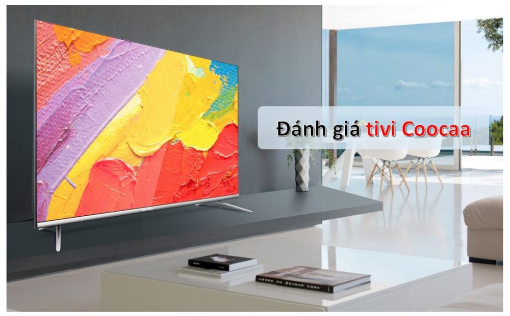 Đánh giá chất lượng tivi Coocaa