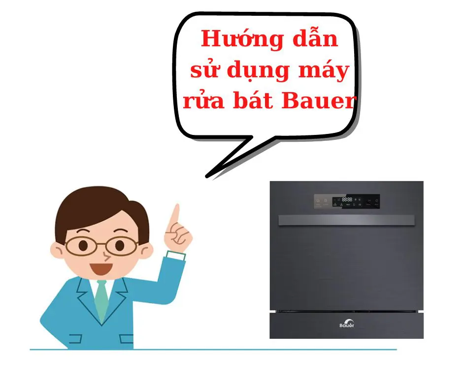Hướng dẫn sử dụng máy rửa bát Bauer