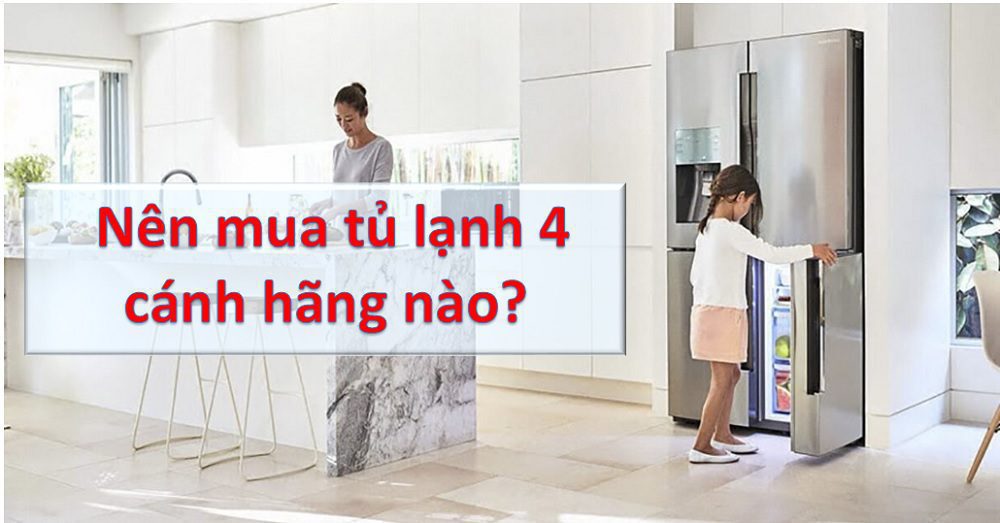 tủ lạnh 4 cánh hãng nào tốt
