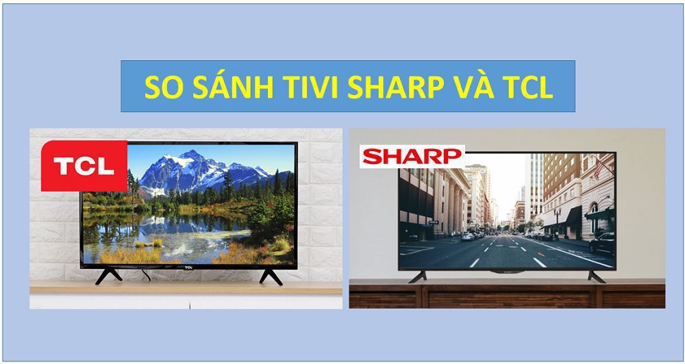 So sánh tivi Sharp và TCL
