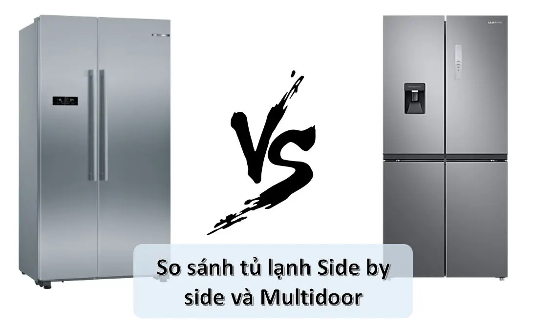 So sánh tủ lạnh Side by side và Multidoor: Nên mua loại tủ nào?