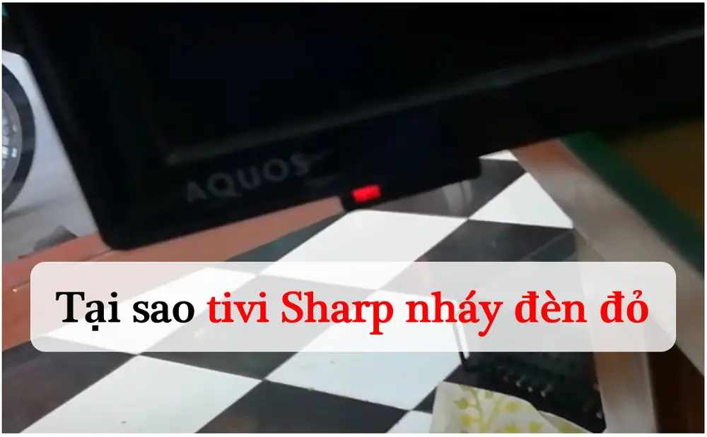 Sửa lỗi tivi Sharp bị nháy đèn đỏ 2 - 8 nhịp
