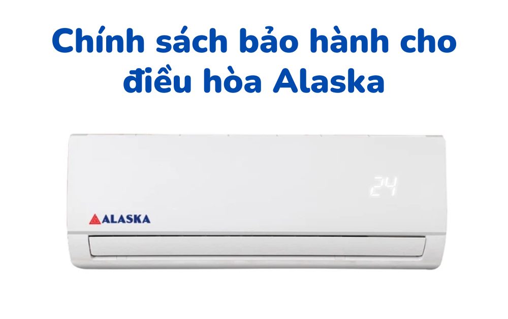Chế độ bảo hành cho điều hòa Alaska