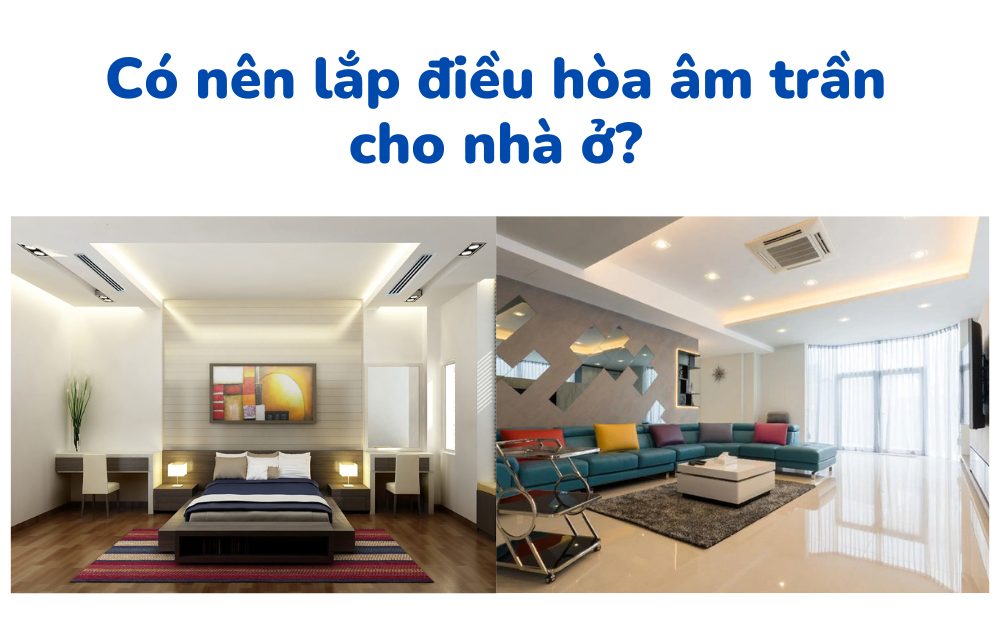 Có nên lắp điều hòa âm trần cho phòng khách phòng ngủ