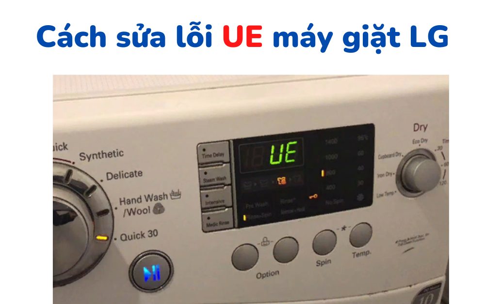 Lỗi UE trên máy giặt LG: Hướng dẫn kiểm tra và tự khắc phục