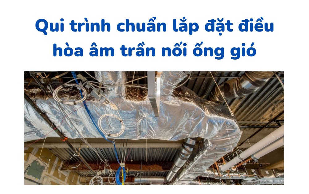 Qui trình lắp đặt điều hòa âm trần nối ống gió