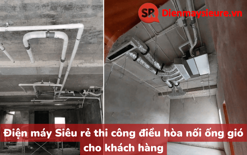 Điện máy Siêu rẻ thi công điều hòa nối ống gió cho khách hàng