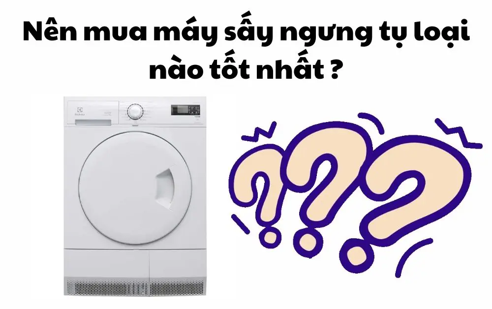 máy sấy ngưng tụ loại nào tốt