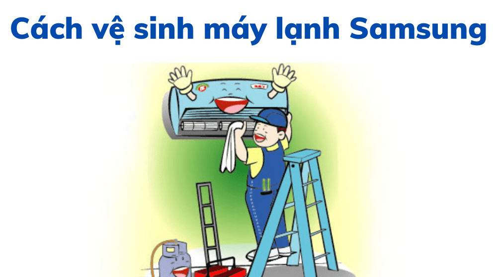 Cách Vệ Sinh Máy Lạnh Samsung