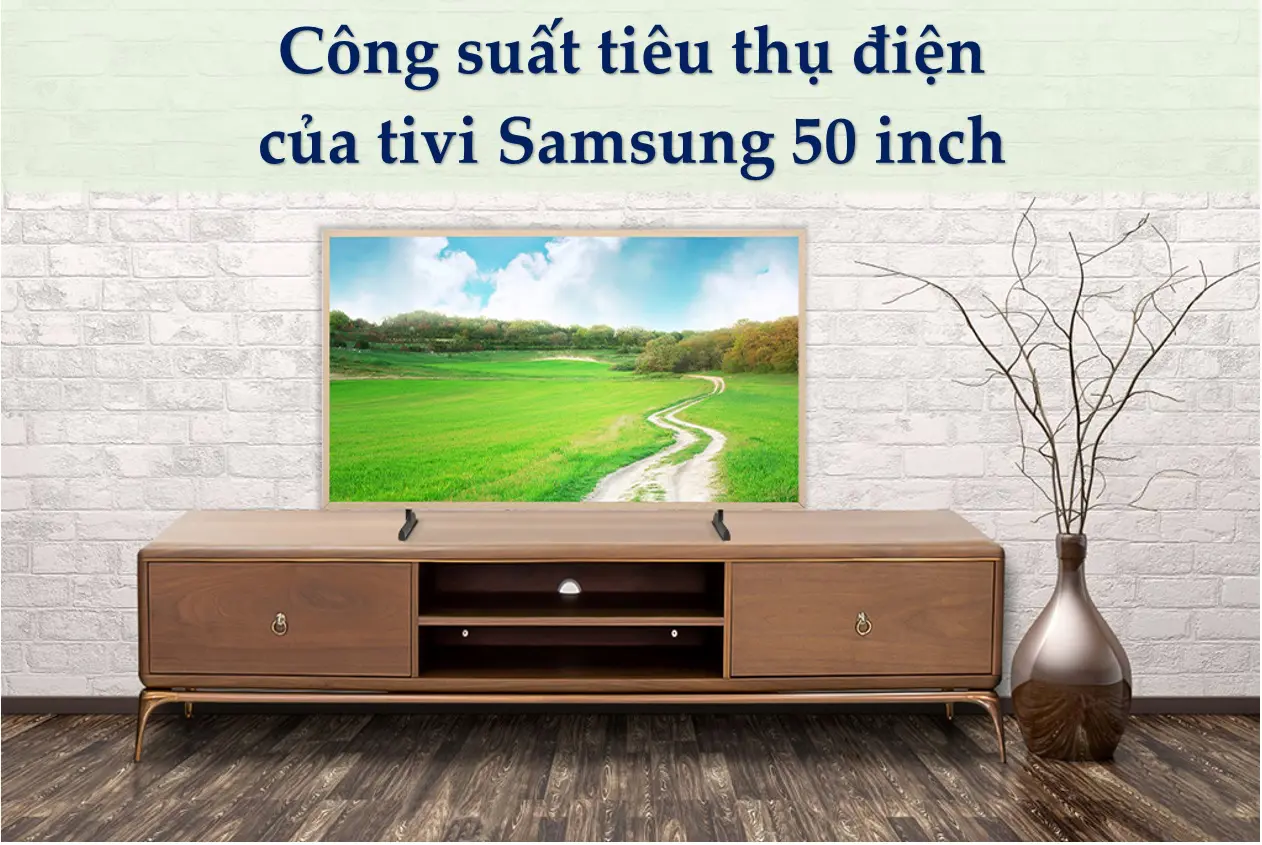 công suất tiêu thụ điện của tivi Samsung 50 inch