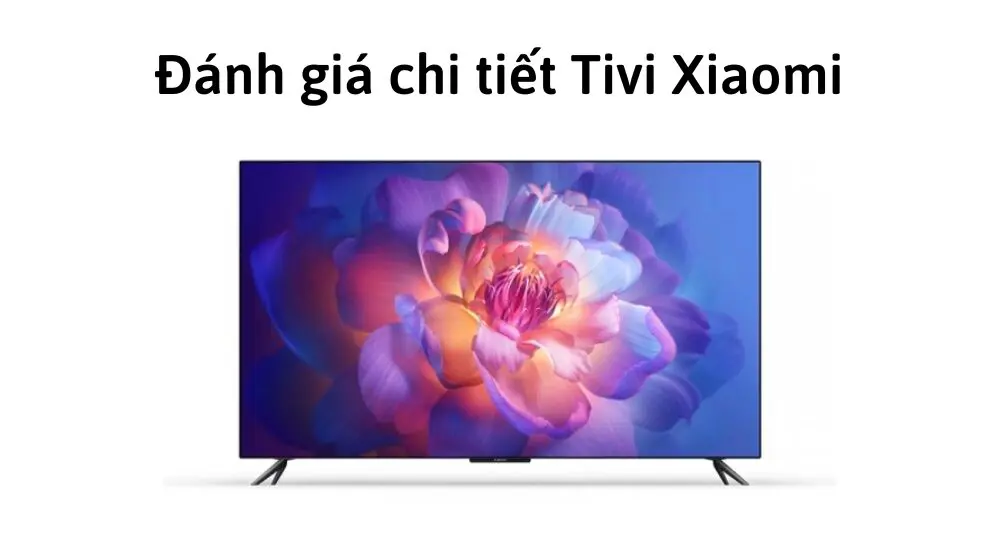 đánh giá chất lượng tivi Xiaomi