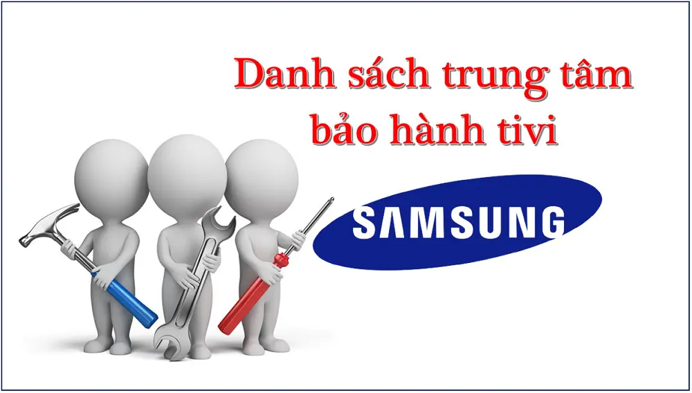 Số điện thoại và danh sách trung tâm bảo hành tivi Samsung
