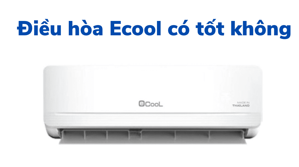Điều Hòa Ecool Có Tốt Không